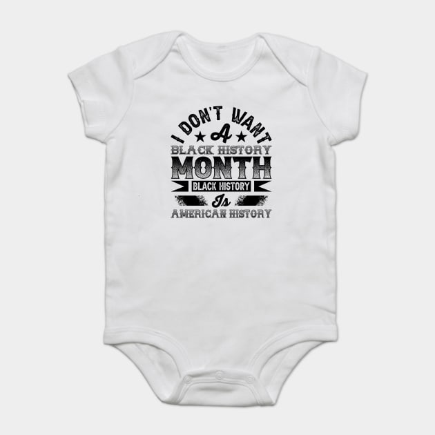 I don't want a black history month black history is American history Baby Bodysuit by UrbanLifeApparel